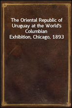 The Oriental Republic of Uruguay at the World's Columbian Exhibition, Chicago, 1893