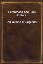 Parenthood and Race Culture
An Outline of Eugenics