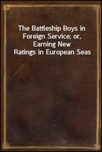 The Battleship Boys in Foreign Service; or, Earning New Ratings in European Seas