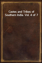 Castes and Tribes of Southern India. Vol. 4 of 7