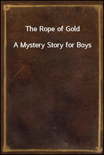 The Rope of Gold
A Mystery Story for Boys