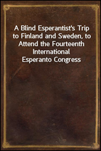 A Blind Esperantist's Trip to Finland and Sweden, to Attend the Fourteenth International Esperanto Congress