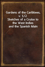 Gardens of the Caribbees, v. 1/2
Sketches of a Cruise to the West Indies and the Spanish Main