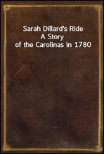 Sarah Dillard`s Ride
A Story of the Carolinas in 1780