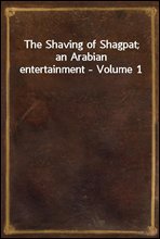 The Shaving of Shagpat; an Arabian entertainment - Volume 1