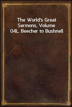 The World's Great Sermons, Volume 04
L. Beecher to Bushnell