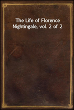 The Life of Florence Nightingale, vol. 2 of 2