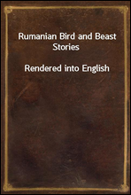 Rumanian Bird and Beast Stories
Rendered into English