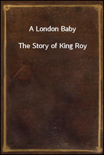 A London Baby
The Story of King Roy