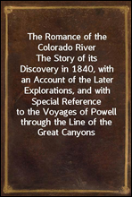 The Romance of the Colorado River
The Story of its Discovery in 1840, with an Account of the Later Explorations, and with Special Reference to the Voyages of Powell through the Line of the Great Cany