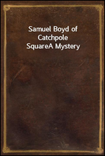 Samuel Boyd of Catchpole Square
A Mystery