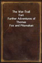 The War-Trail Fort
Further Adventures of Thomas Fox and Pitamakan