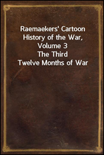 Raemaekers' Cartoon History of the War, Volume 3
The Third Twelve Months of War