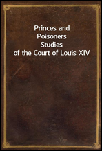 Princes and Poisoners
Studies of the Court of Louis XIV