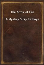 The Arrow of Fire
A Mystery Story for Boys