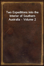 Two Expeditions into the Interior of Southern Australia - Volume 2