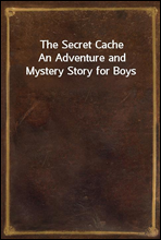 The Secret Cache
An Adventure and Mystery Story for Boys