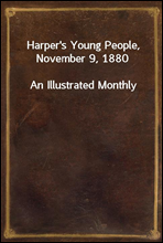 Harper`s Young People, November 9, 1880
An Illustrated Monthly