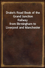 Drake's Road Book of the Grand Junction Railway
from Birmingham to Liverpool and Manchester