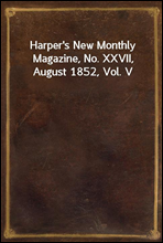 Harper's New Monthly Magazine, No. XXVII, August 1852, Vol. V