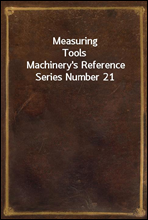 Measuring Tools
Machinery`s Reference Series Number 21