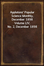 Appletons' Popular Science Monthly, December 1898
Volume LIV, No. 2, December 1898