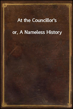 At the Councillor's
or, A Nameless History