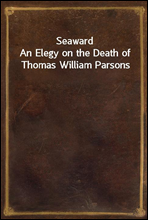 Seaward
An Elegy on the Death of Thomas William Parsons