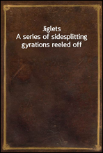 Jiglets
A series of sidesplitting gyrations reeled off-