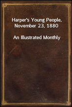 Harper's Young People, November 23, 1880
An Illustrated Monthly