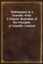 Shakespeare as a Dramatic Artist
A Popular Illustration of the Principles of Scientific Criticism