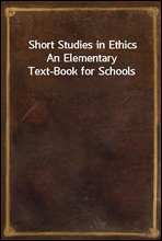 Short Studies in Ethics
An Elementary Text-Book for Schools