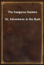 The Kangaroo Hunters
Or, Adventures in the Bush