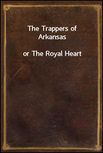 The Trappers of Arkansas
or The Royal Heart