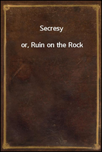 Secresy
or, Ruin on the Rock