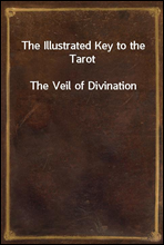 The Illustrated Key to the Tarot
The Veil of Divination