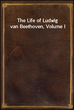 The Life of Ludwig van Beethoven, Volume I