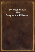 By-Ways of War
The Story of the Filibusters