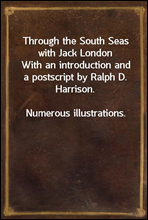 Through the South Seas with Jack London
With an introduction and a postscript by Ralph D. Harrison.
Numerous illustrations.