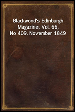 Blackwood`s Edinburgh Magazine, Vol. 66, No 409, November 1849