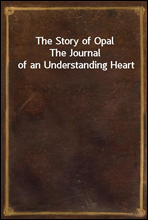 The Story of Opal
The Journal of an Understanding Heart