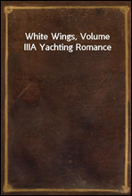 White Wings, Volume III
A Yachting Romance