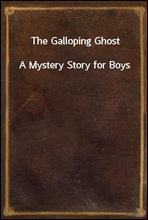 The Galloping Ghost
A Mystery Story for Boys