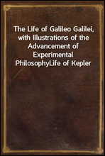 The Life of Galileo Galilei, with Illustrations of the Advancement of Experimental Philosophy
Life of Kepler