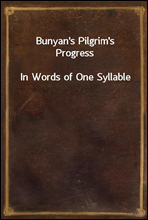 Bunyan's Pilgrim's Progress
In Words of One Syllable