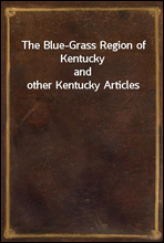 The Blue-Grass Region of Kentucky
and other Kentucky Articles