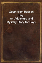 South from Hudson Bay
An Adventure and Mystery Story for Boys