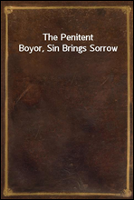 The Penitent Boy
or, Sin Brings Sorrow