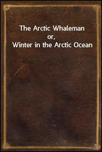 The Arctic Whaleman
or, Winter in the Arctic Ocean