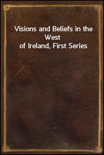 Visions and Beliefs in the West of Ireland, First Series